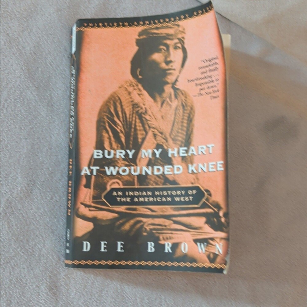 Bury My Heart at Wounded Knee : An Indian History of the American West by Dee...